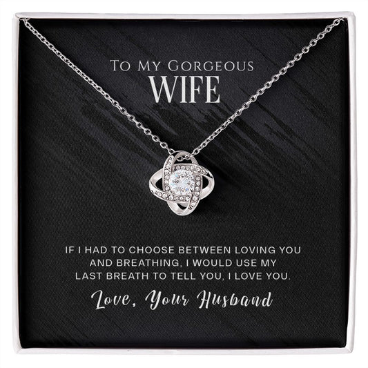 Love Knot Necklace - To My Gorgeous Wife - If I Had